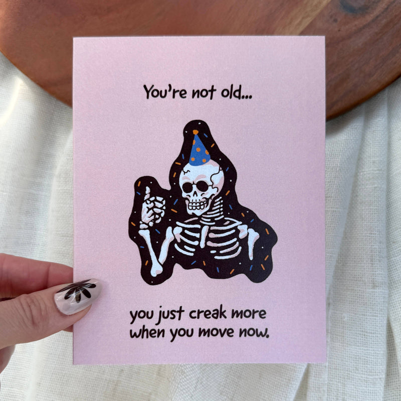 "You just creak more when you move now" Birthday Card