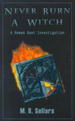 Never Burn A Witch: A Rowan Gant Investigation